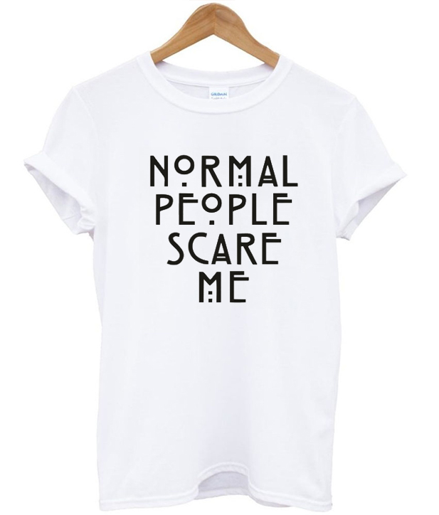 shirt normal people scare me