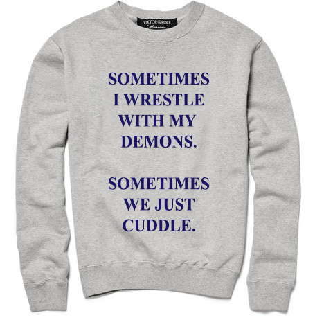 Sometimes I Wrestle With My Demons Sometimes We Just Cuddle Sweatshirt