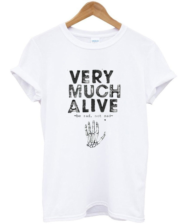 be alive and really live shirt