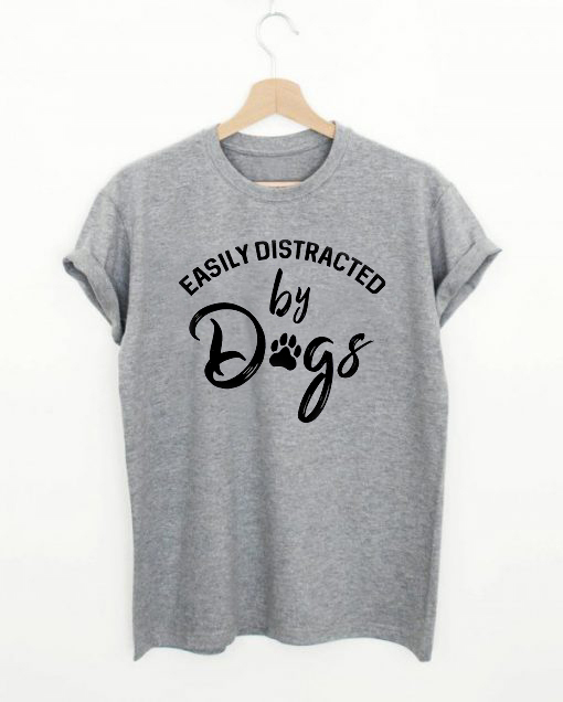 easily distracted by dogs t shirt